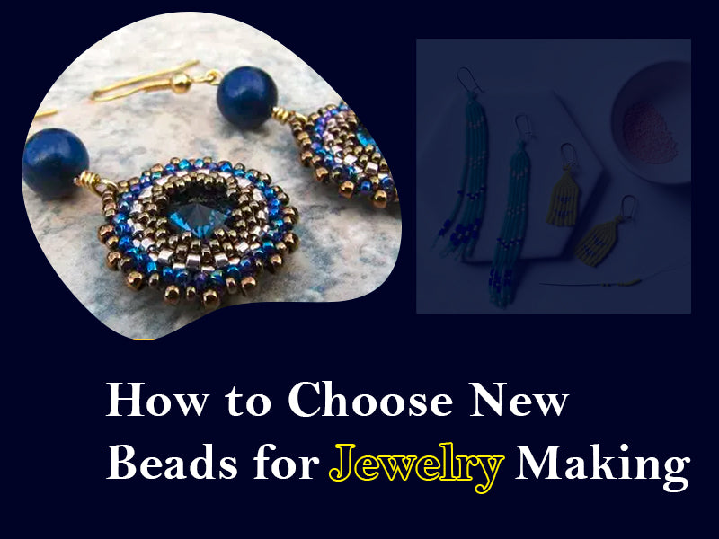 How To Choose New Beads For Jewelry Making